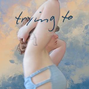 Trying To