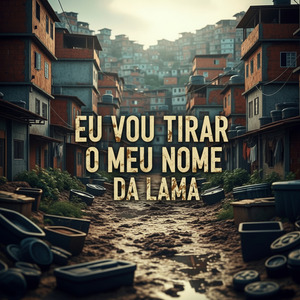 Eu Vou Tirar O Meu Nome da Lama