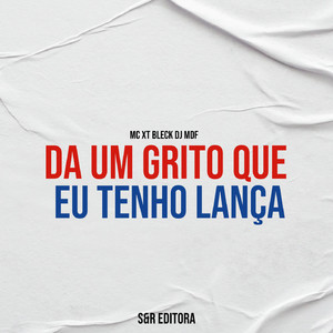 Da um Grito Que Eu Tenho Lança