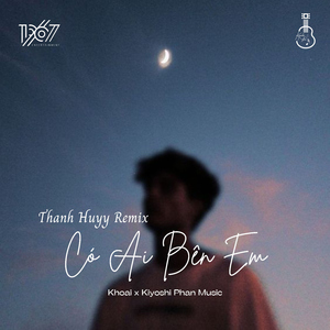 Có Ai Bên Em (Thanh Huyy Remix)