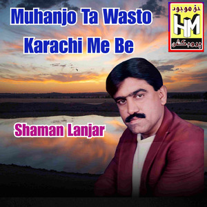 Muhanjo Ta Wasto Karachi Me Be