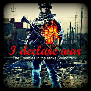 I Declare War (From The Enemies in the Ranks Soundtrack)