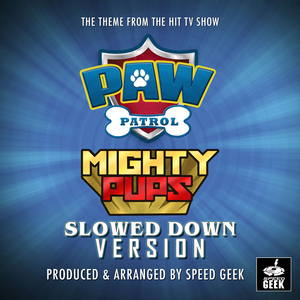 Paw Patrol Mighty Pups Main Theme (From "Paw Patrol Mighty Pups") (Slowed Down)