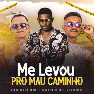 Me Levou pro Mau Caminho