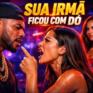 Sua Irmã Ficou Com Dó