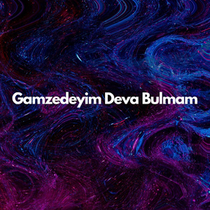 Gamzedeyim Deva Bulmam