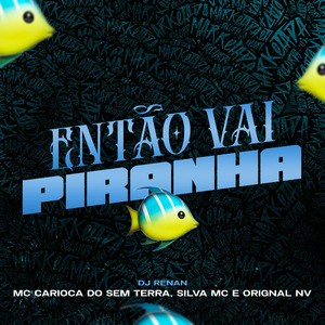 Então Vai Piranha