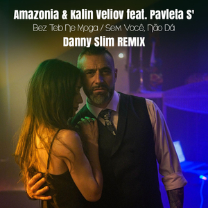 Bez Teb Ne Moga / Sem Você Não Dá (Danny Slim Remix)