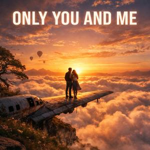 Only You and Me