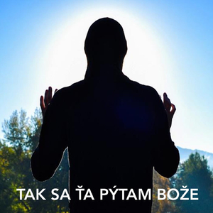 Tak sa ťa pýtam Bože