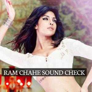Ram Chahe (Sound Check)