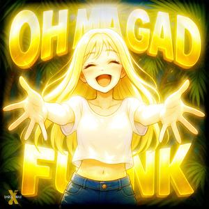 OH MA GAD FUNK