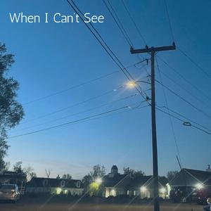 When I Can't See