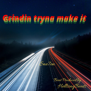 Grindin' tryna Make It