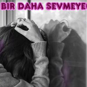 Bir daha Sevmeyecegimki