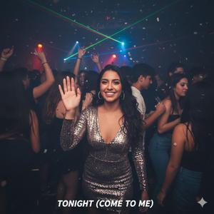 TONIGHT (COME TO ME)