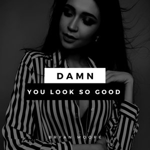 Damn You Look So Good