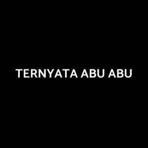 TERNYATA ABU ABU