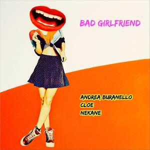 Bad Girlfriend (feat. Cloe & Nekane)