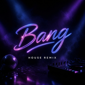 Bang (House Remix)