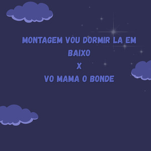 MONTAGEM VOU DORMIR LA EM BAIXO X VO MAMA O BONDE (Remix)
