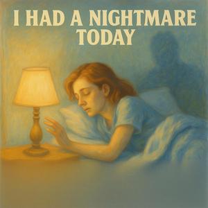 I Had a Nightmare Today