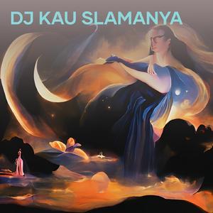 Dj Kau Slamanya