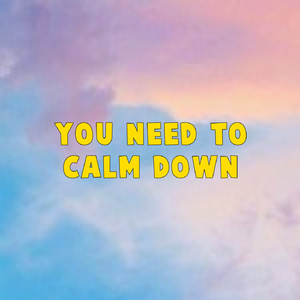 You Need to Calm Down