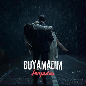 Duyamadım Feryadını