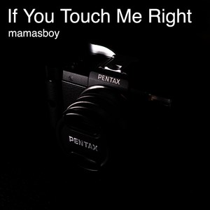 If You Touch Me Right