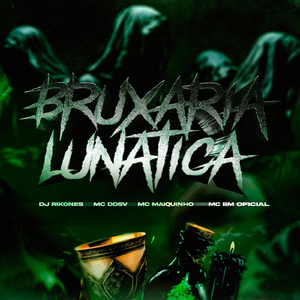 Bruxaria Lunática (feat. MC DDSV, MC Bm Oficial & MC Maiquinho)