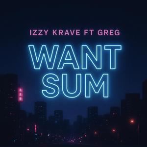 WANT SUM (feat. GRXG)