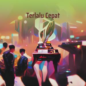 Terlalu Cepat