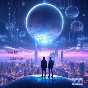 Troublesome (feat. Taha)