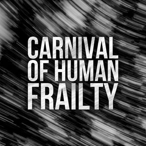 Carnival Of Human Frailty