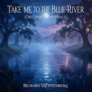 Take Me To The Blue River (Original Soundtrack)