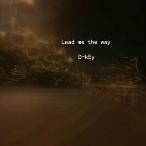 Lead me the way