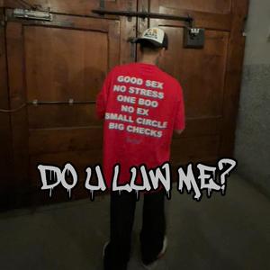 DO U LUW ME?