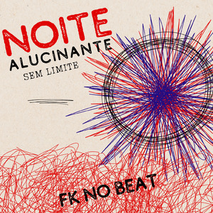 NOITE ALUCINANTE, SEM LIMTE