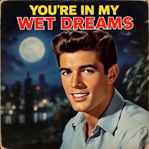 You're In My Wet Dreams (feat. Dik Gozinya)