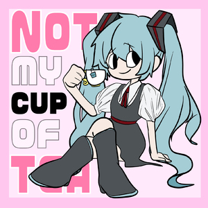 Not my cup of tea (feat. 初音ミク)