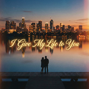 I Give My Life to You