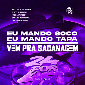 Eu Mando Soco Eu Mando Tapa, Vem Pra Sacanagem (feat. Pet & Bobii & MC Marc7)