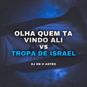 OLHA QUEM TA VINDO ALI vs TROPA DE ISRAEL