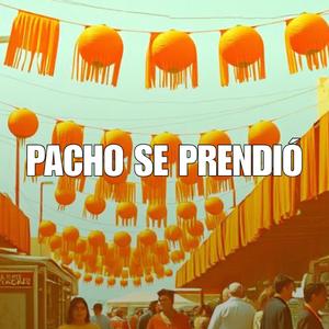 Pacho se prendió