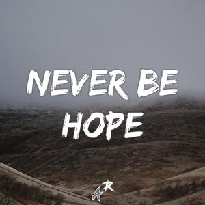 Never Be Hope