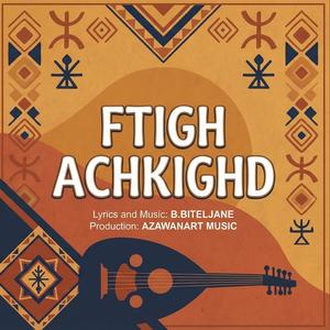 Ftigh Achkighd ⴼⵜⵉⵖ ⴰⵛⴽⵉⵖⴷ