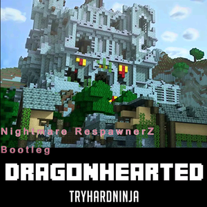 Dragonhearted (Nightmare RespawnerZ Bootleg)