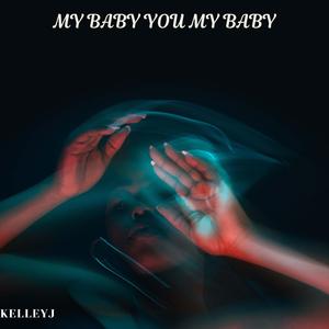 My baby you my baby