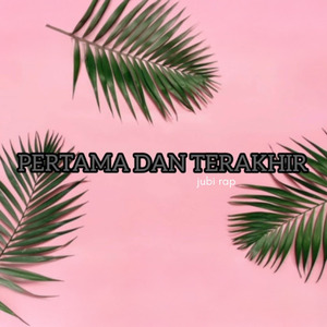 Pertama dan Terakhir